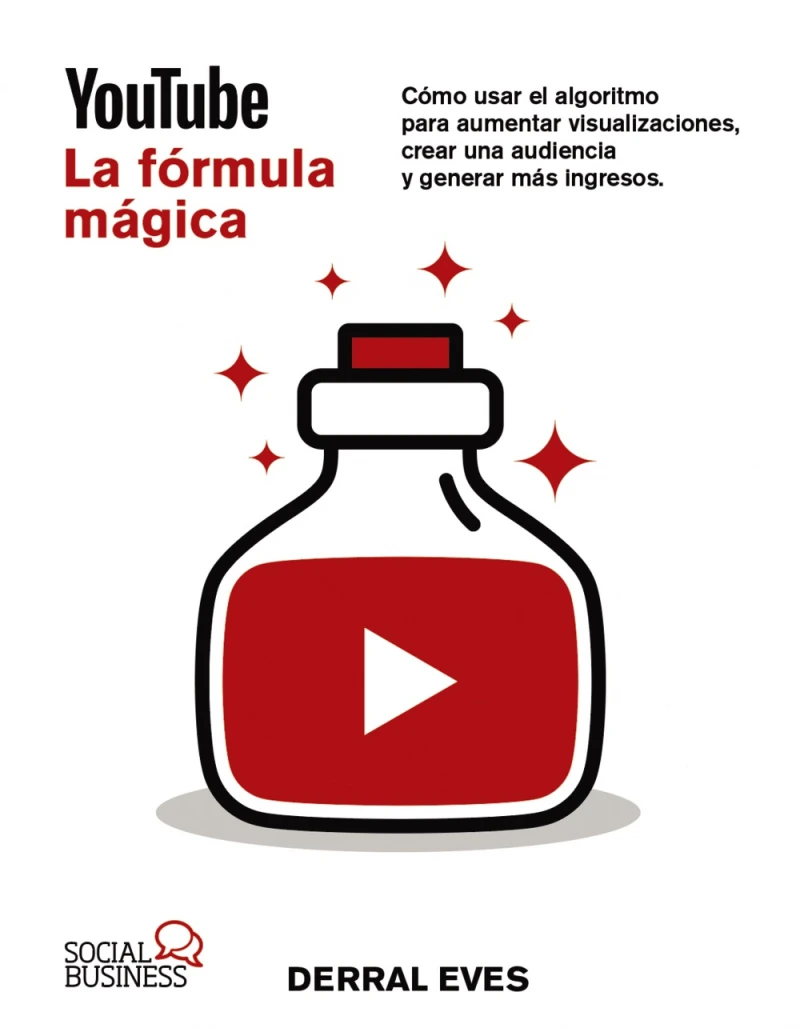 Portada: YouTube. La fórmula mágica. Cómo usar el algoritmo para aumentar las visualizaciones, crear una audiencia y generar más ingresos
