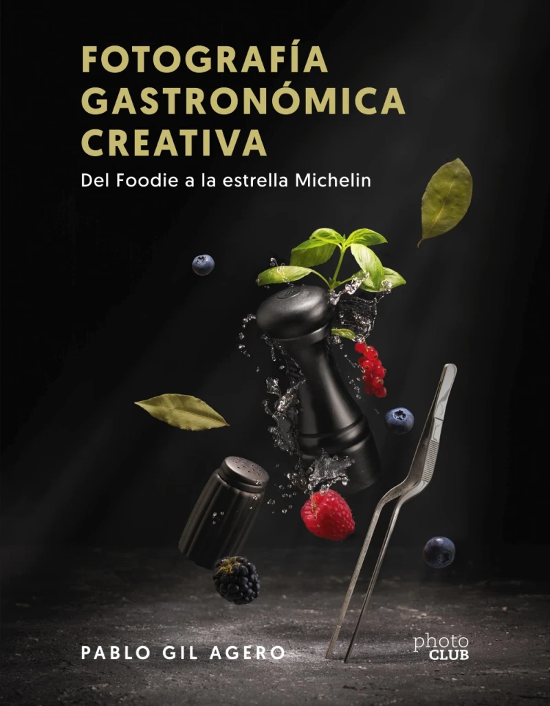 Portada: Fotografía gastronómica creativa. Del Foodie a la estrella Michelin