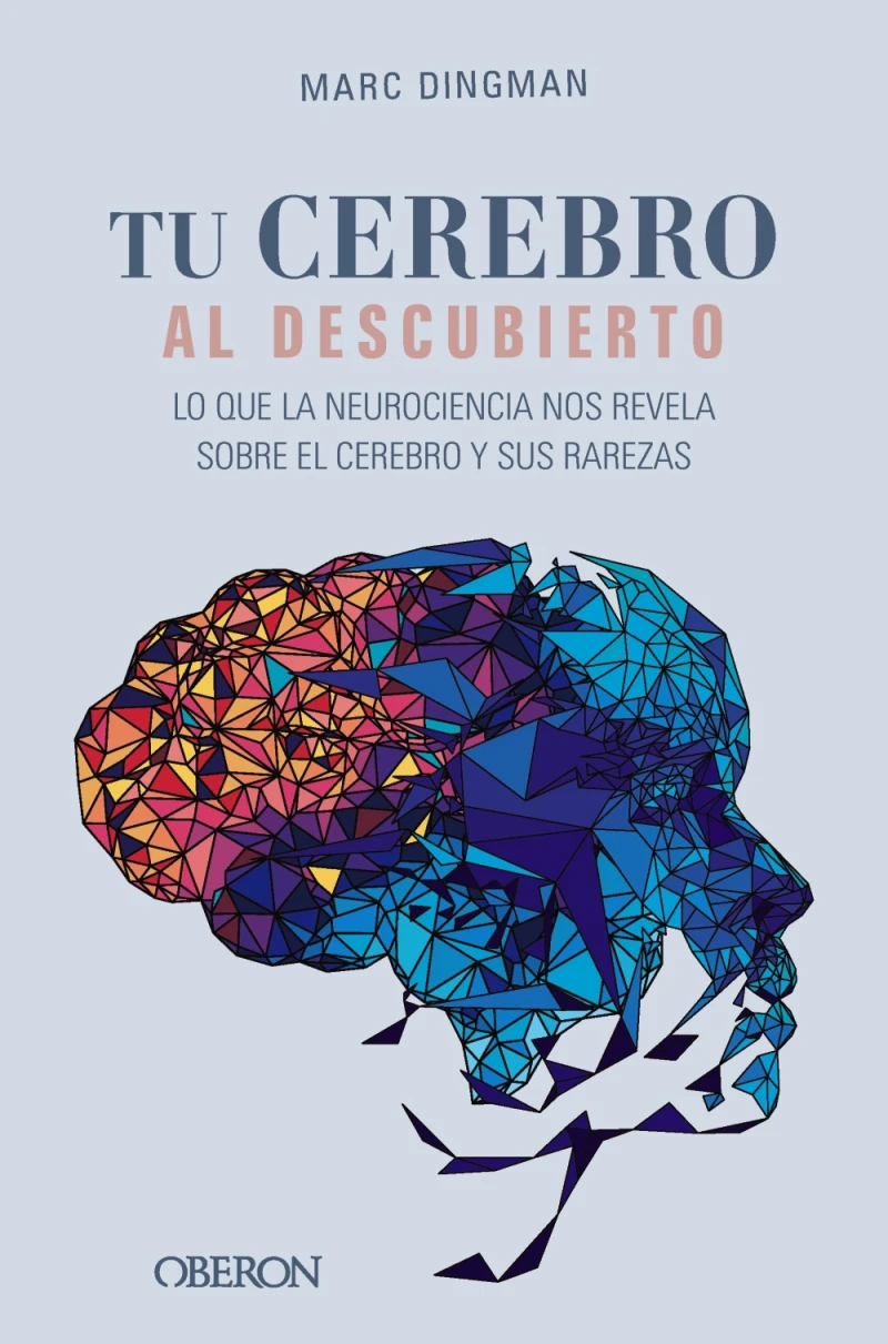 Portada: Tu cerebro al descubierto. Lo que la neurociencia nos revela sobre el cerebro y sus rarezas
