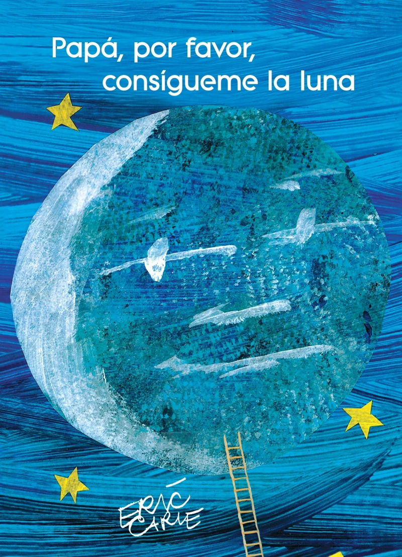 Portada: Papá, por favor, consígueme la luna (Colección Eric Carle)