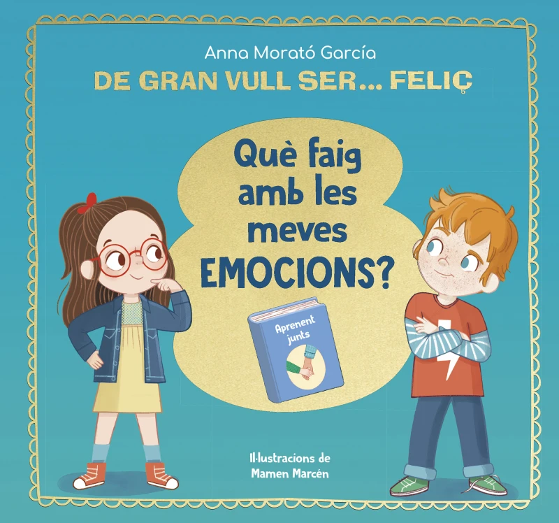 Portada: De gran vull ser... feliç. Què faig amb les meves emocions?