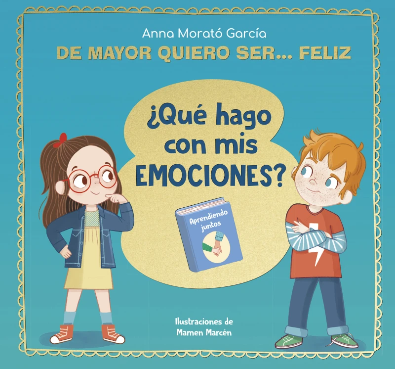 Portada: De mayor quiero ser... feliz. ¿Qué hago con mis emociones?