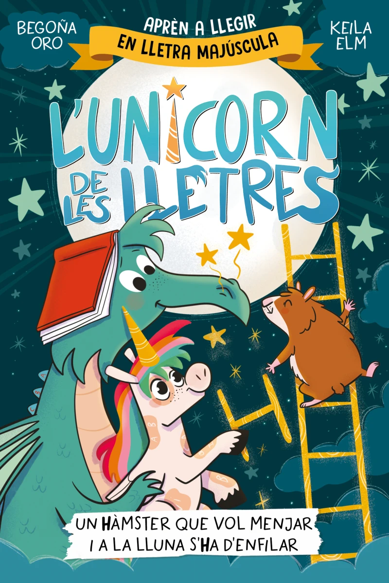 Portada: L'unicorn de les lletres 5 - Un hàmster que vol menjar i a la Lluna s'ha d'enfilar