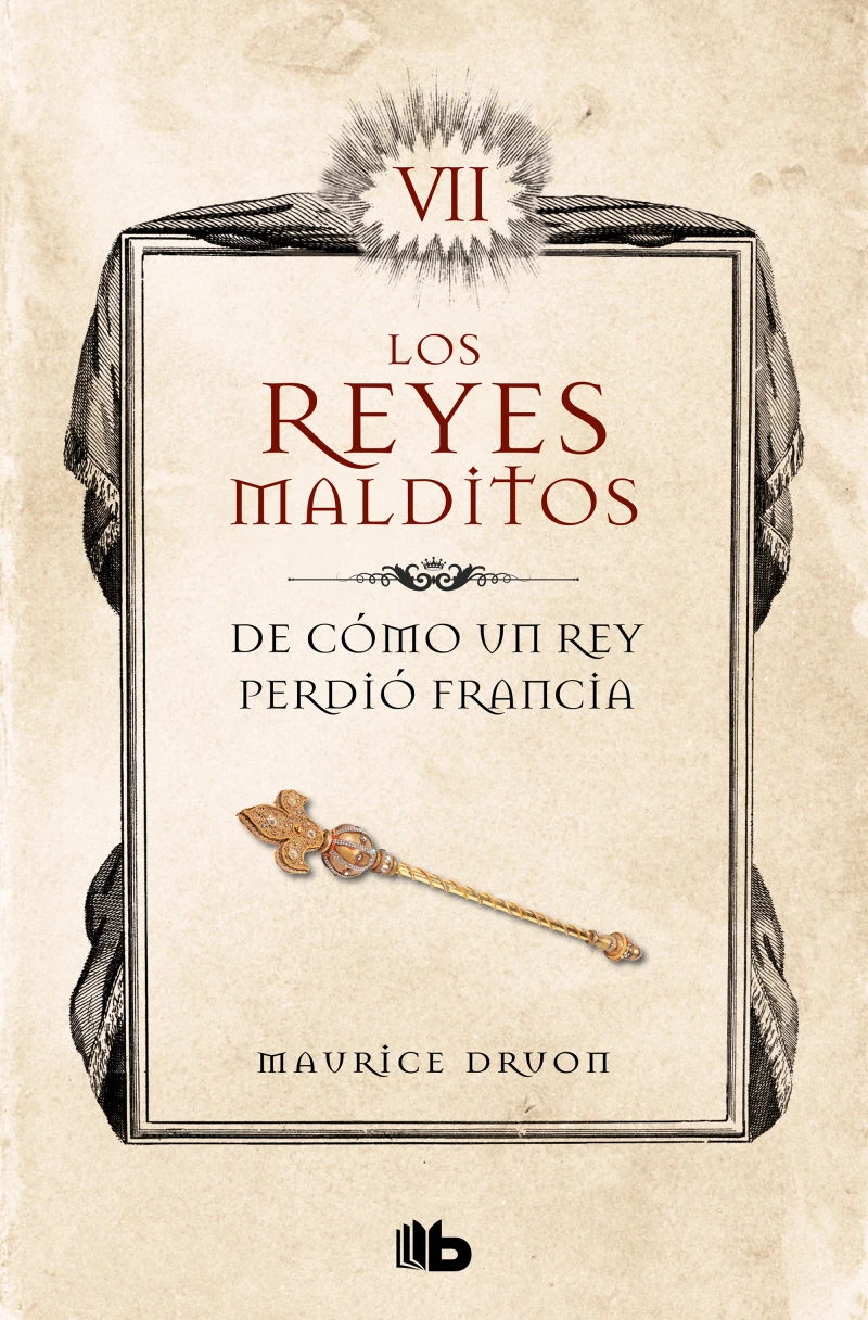 Portada: De cómo un rey perdió Francia (Los Reyes Malditos 7)