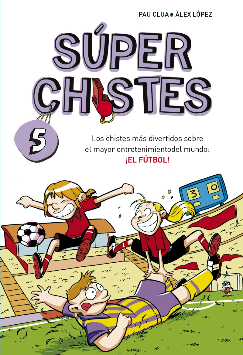 Portada: Súper Chistes 5 - Los chistes más divertidos sobre el mayor entretenimiento del mundo: ¡EL FÚTBOL!