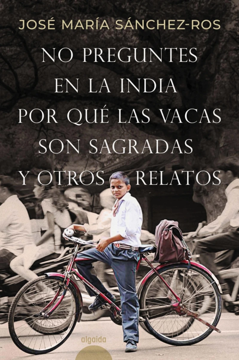 Portada: No preguntes en la India por qué las vacas son sagradas y otros relatos