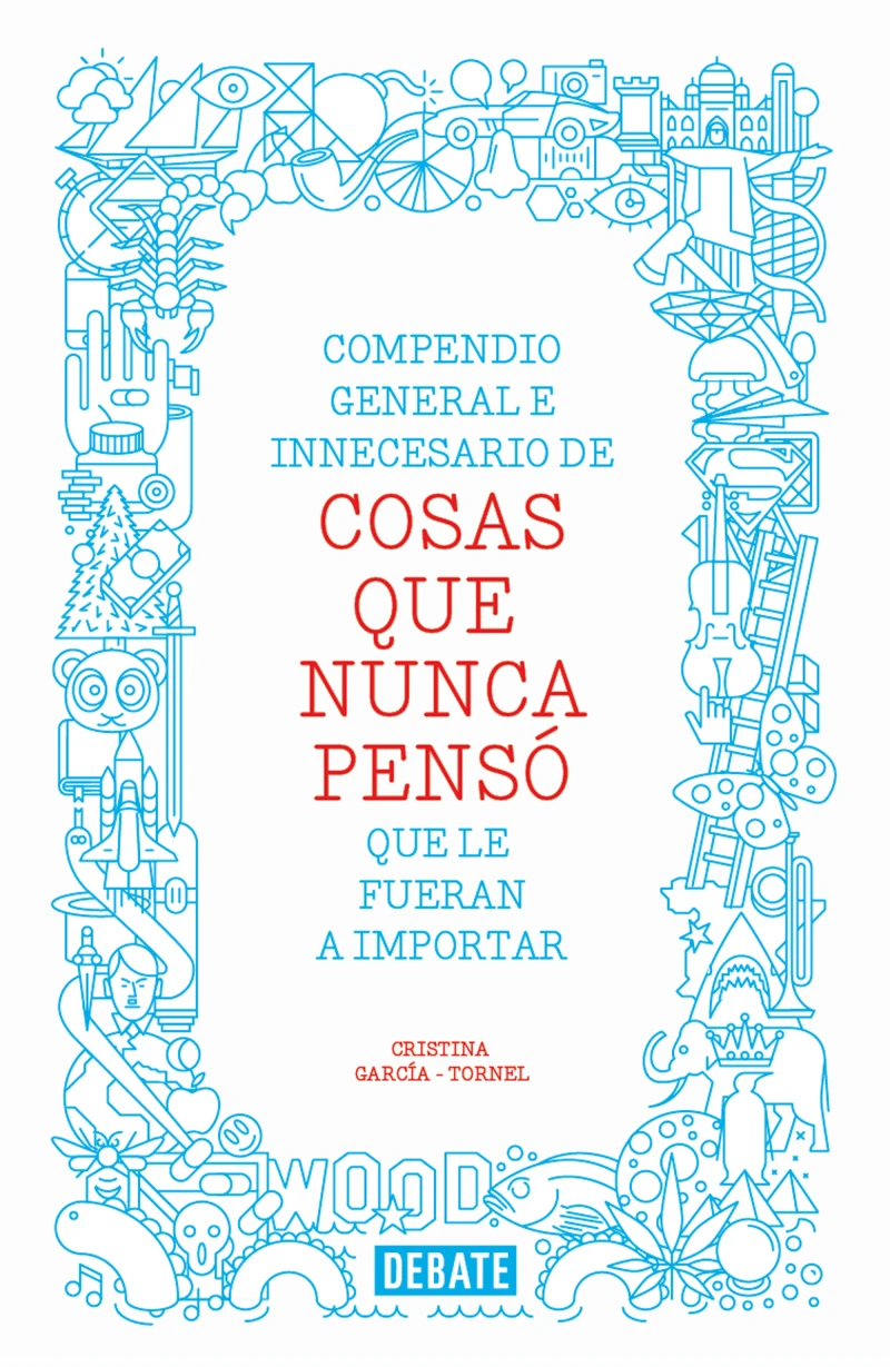Portada: Compendio general e innecesario de cosas que nunca pensó que le fueran a importar