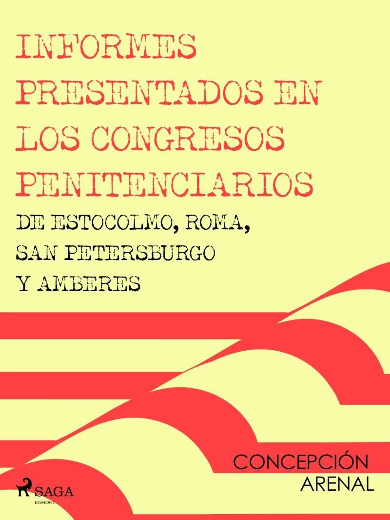 Portada: Informes presentados en los congresos penitenciarios de Estocolmo, Roma, San Petersburgo y Amberes