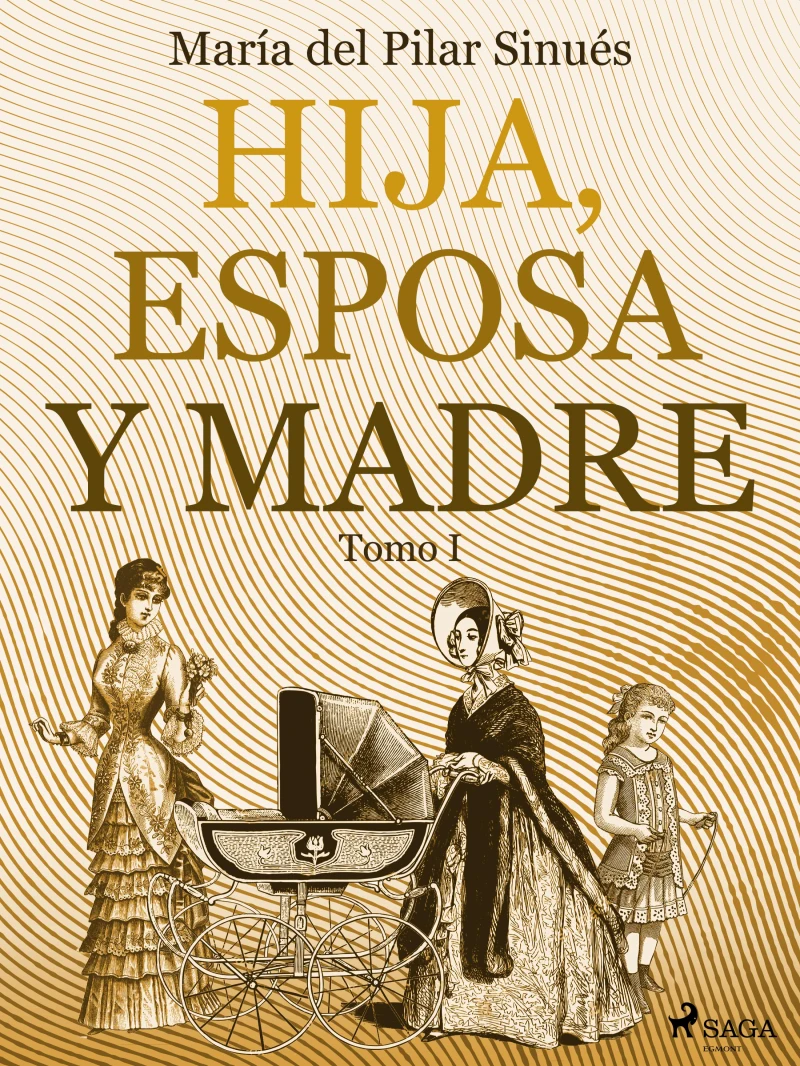 Portada: Hija, esposa y madre. Tomo I