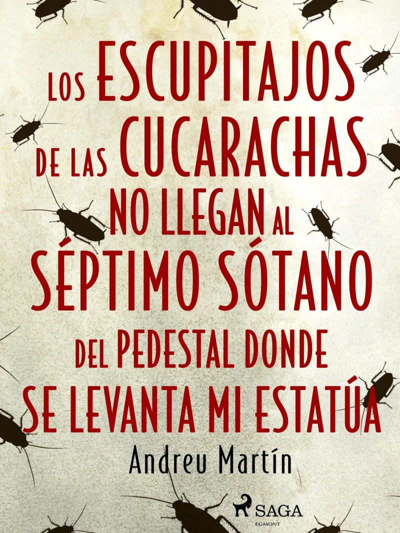 Portada: Los escupitajos de las cucarachas no llegan al séptimo sótano del pedestal donde se levanta mi estatúa