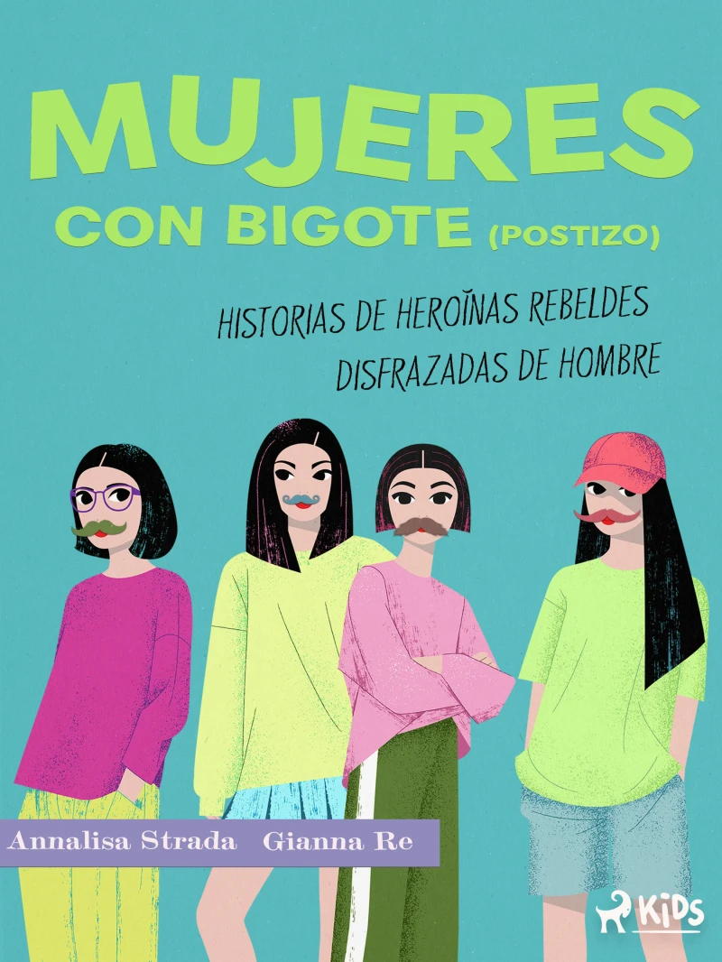 Portada: Mujeres con bigote (postizo): historias de heroínas rebeldes disfrazadas de hombre