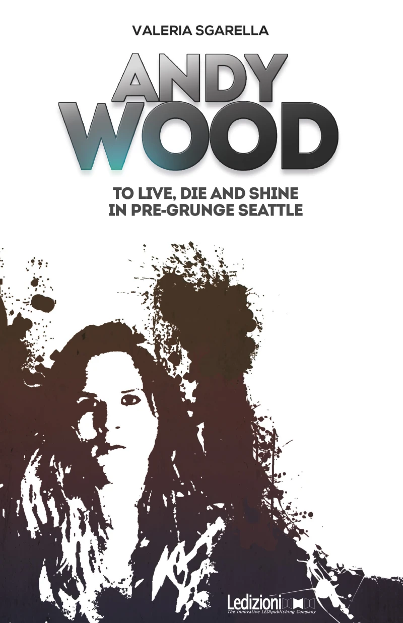 Portada: Andy Wood. To live, die and shine in pre-grunge Seattle