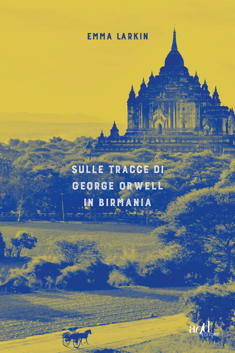 Portada: Sulle tracce di George Orwell in Birmania