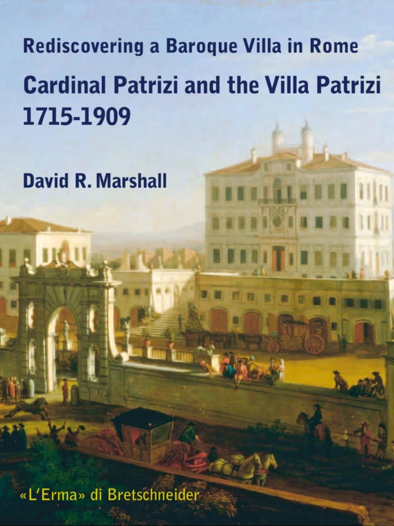 Portada: Rediscovering a Baroque Villa in Rome. Cardinal Patrizi and the Villa Patrizi. 1715-1909