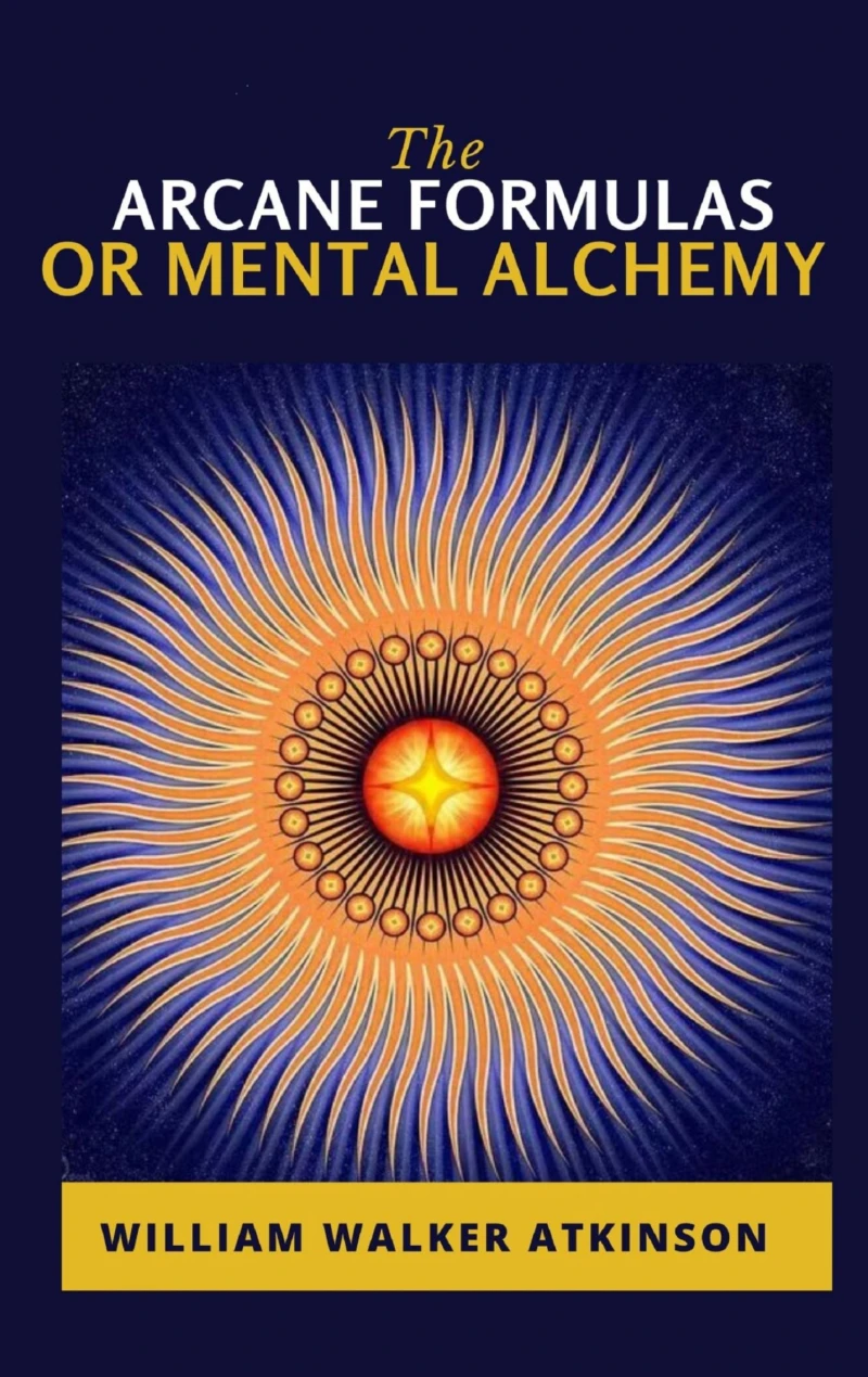 Portada: The Arcane Formulas: Or Mental Alchemy