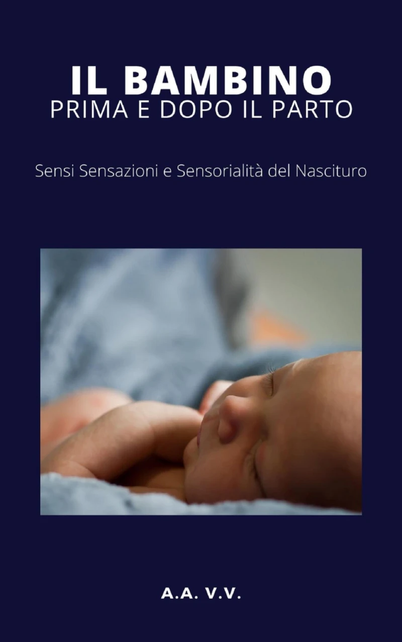 Portada: Il bambino prima e dopo il parto - Sensi, sensazioni e sensorialità del nascituro