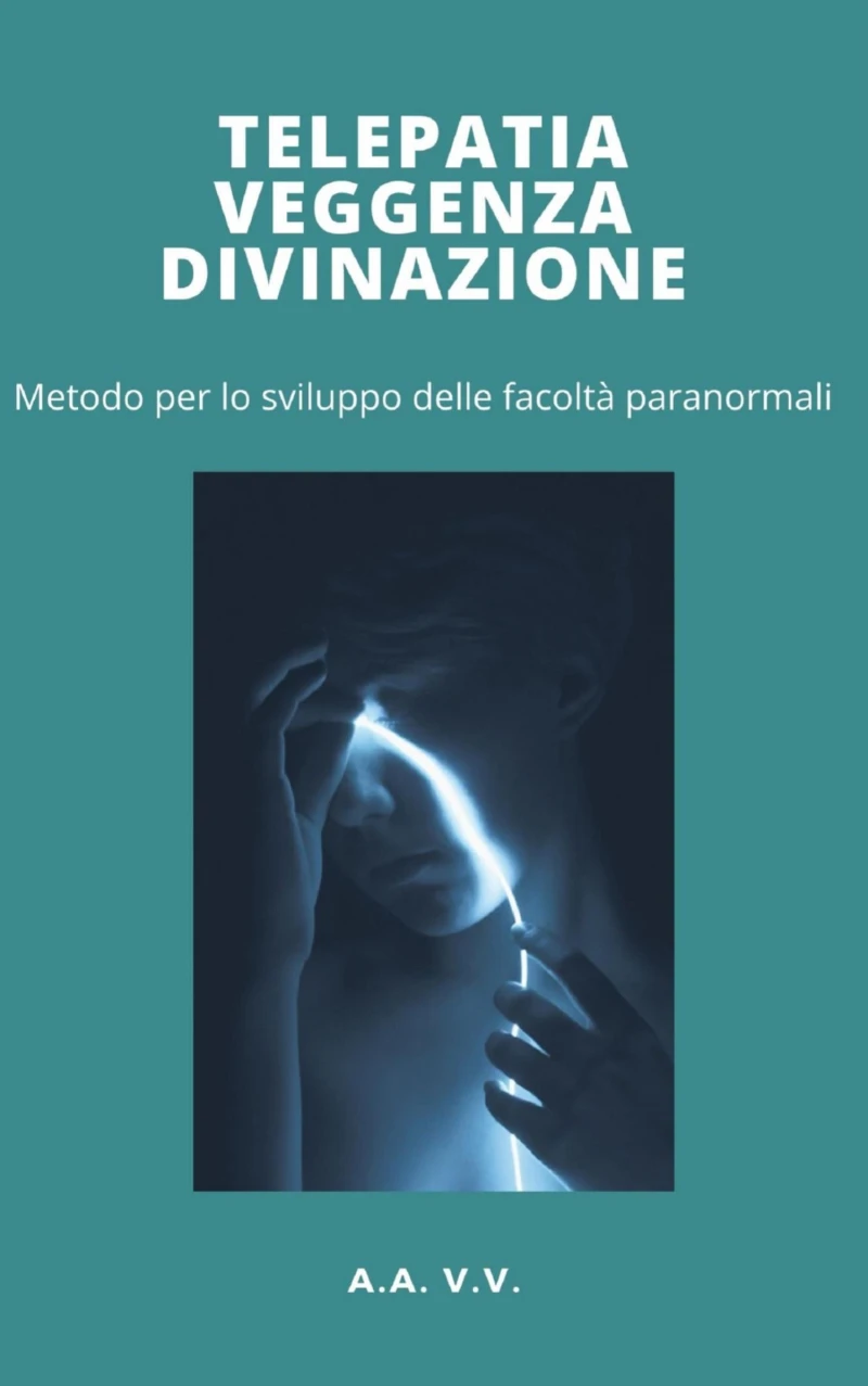 Portada: Telepatia, veggenza e divinazione - metodo per lo sviluppo delle facoltà paranormali
