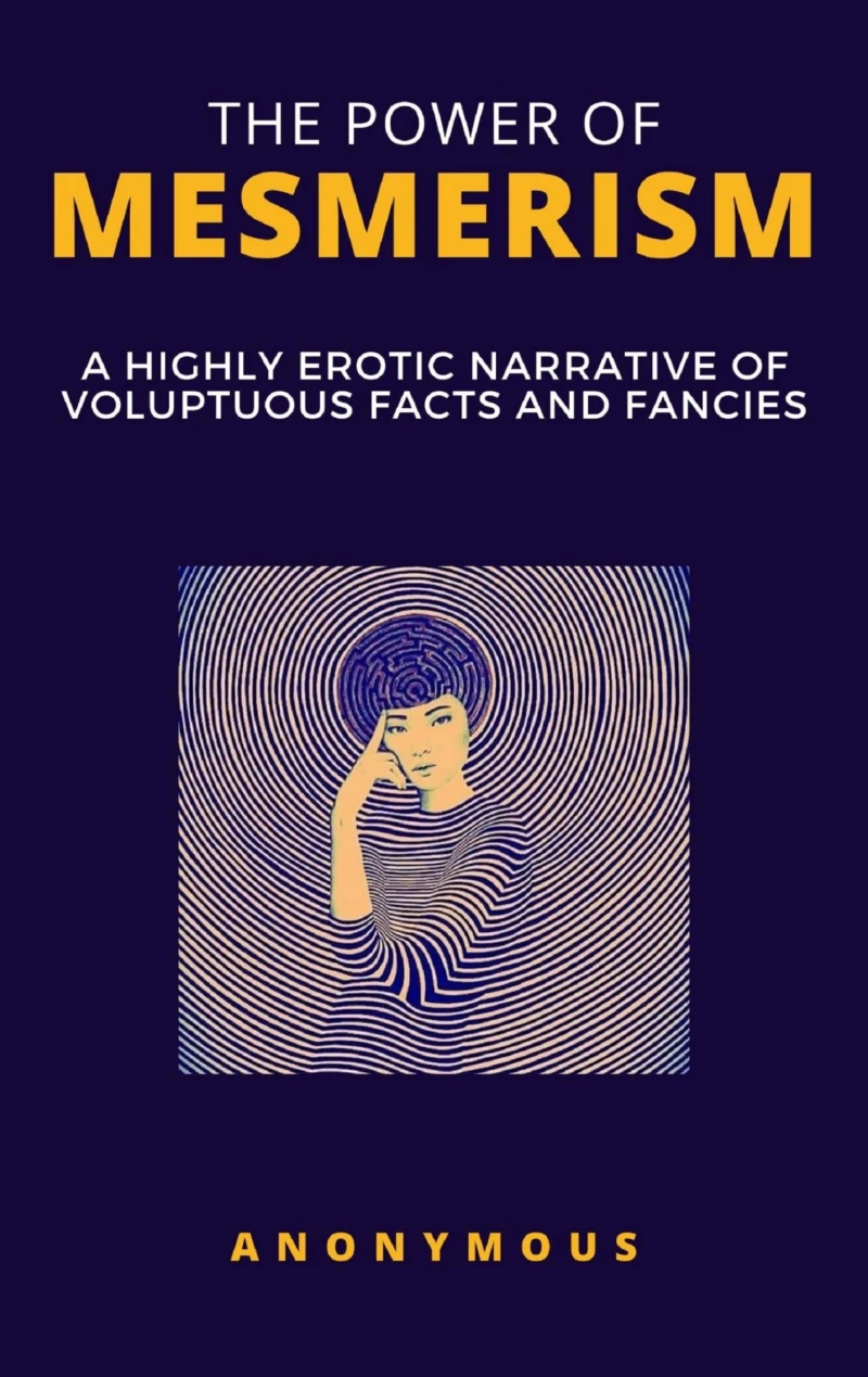 Portada: The Power of Mesmerism - A Highly Erotic Narrative of Voluptuous Facts and Fancies