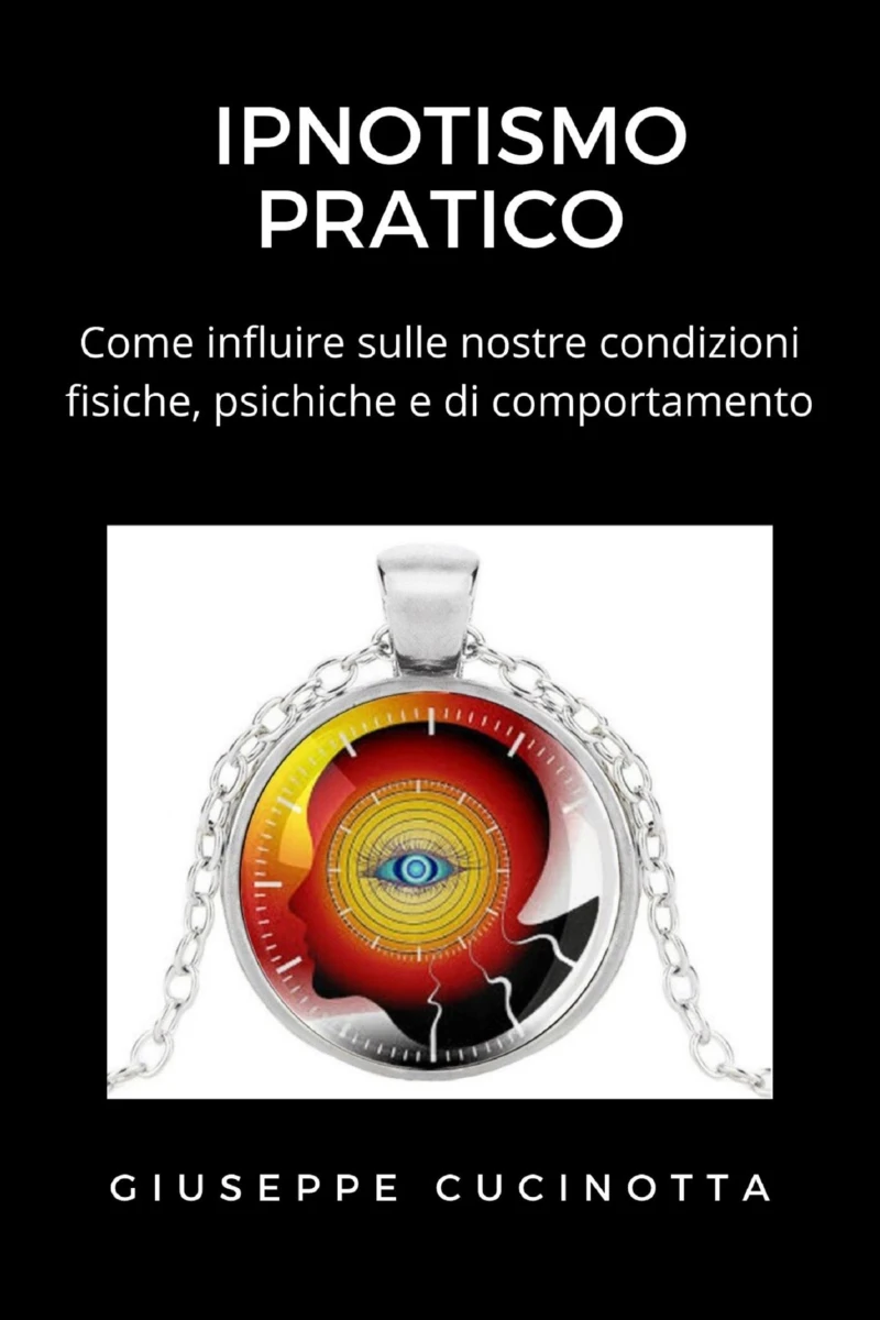 Portada: Ipnotismo pratico - Come influire sulle proprie condizioni fisiche, psichiche e di comportamento