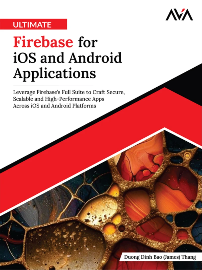 Portada: Ultimate Firebase for iOS and Android Applications: Leverage Firebase’s Full Suite to Craft Secure, Scalable and High-Performance Apps Across iOS and Android Platforms