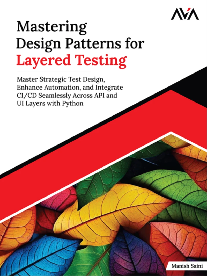Portada: Mastering Design Patterns for Layered Testing: Master Strategic Test Design, Enhance Automation, and Integrate CI/CD Seamlessly Across API and UI Layers with Python