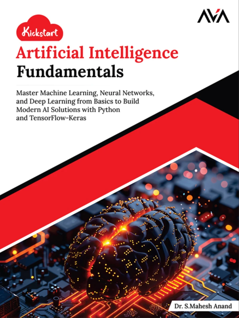 Portada: Kickstart Artificial Intelligence Fundamentals: Master Machine Learning, Neural Networks, and Deep Learning from Basics to Build Modern AI Solutions with Python and TensorFlow-Keras