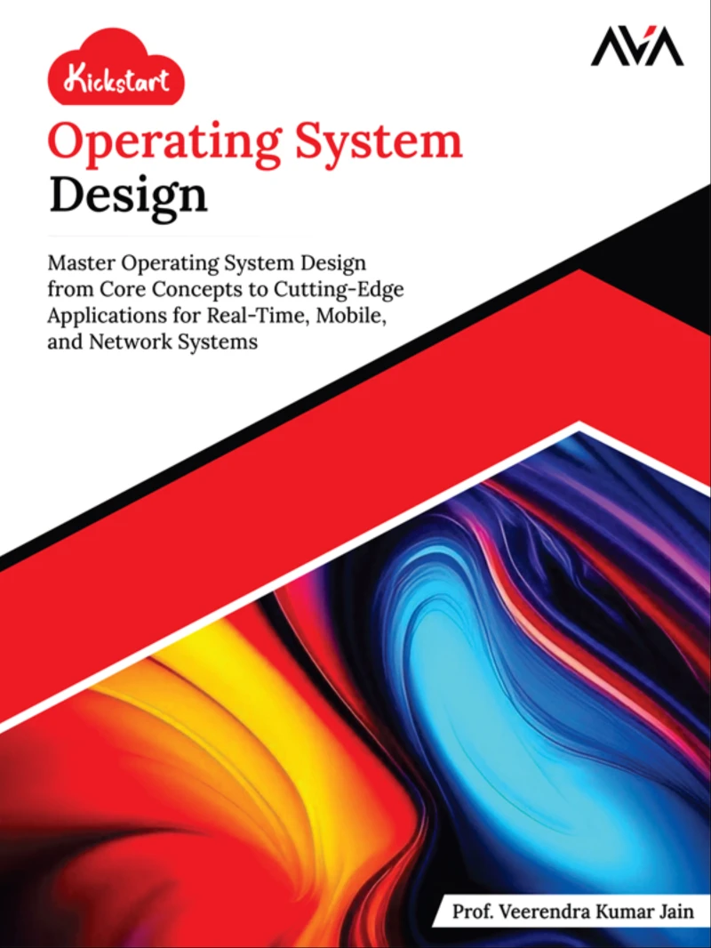 Portada: Kickstart Operating System Design: Master Operating System Design from Core Concepts to Cutting-Edge Applications for Real-Time, Mobile, and Network Systems