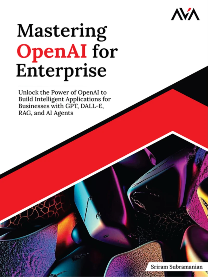 Portada: Mastering OpenAI for Enterprise: Unlock the Power of OpenAI to Build Intelligent Applications for Businesses with GPT, DALL-E, RAG, and AI Agents