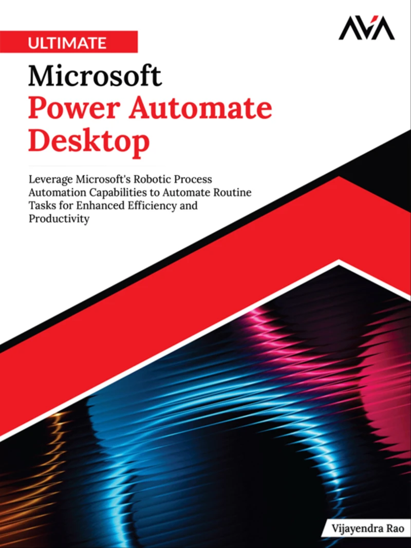 Portada: Ultimate Microsoft Power Automate Desktop: Leverage Microsoft’s Robotic Process Automation Capabilities to Automate Routine Tasks for Enhanced Efficiency and Productivity
