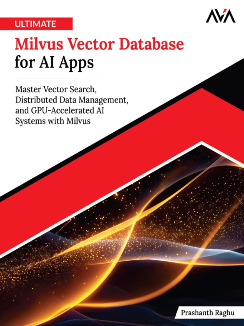 Portada: Ultimate Milvus Vector Database for AI Apps: Master Vector Search, Distributed Data Management, and GPU-Accelerated AI Systems with Milvus