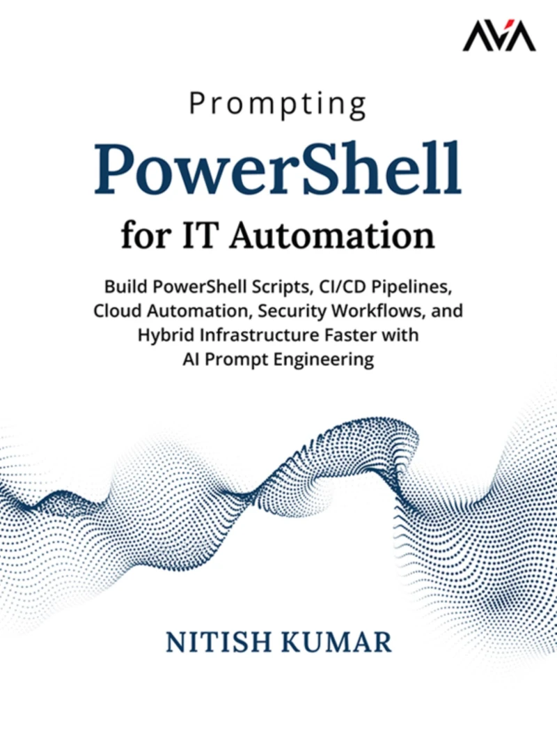 Portada: Prompting PowerShell for IT Automation: Build PowerShell Scripts, CI/CD Pipelines, Cloud Automation, Security Workflows, and Hybrid Infrastructure Faster with AI Prompt Engineering