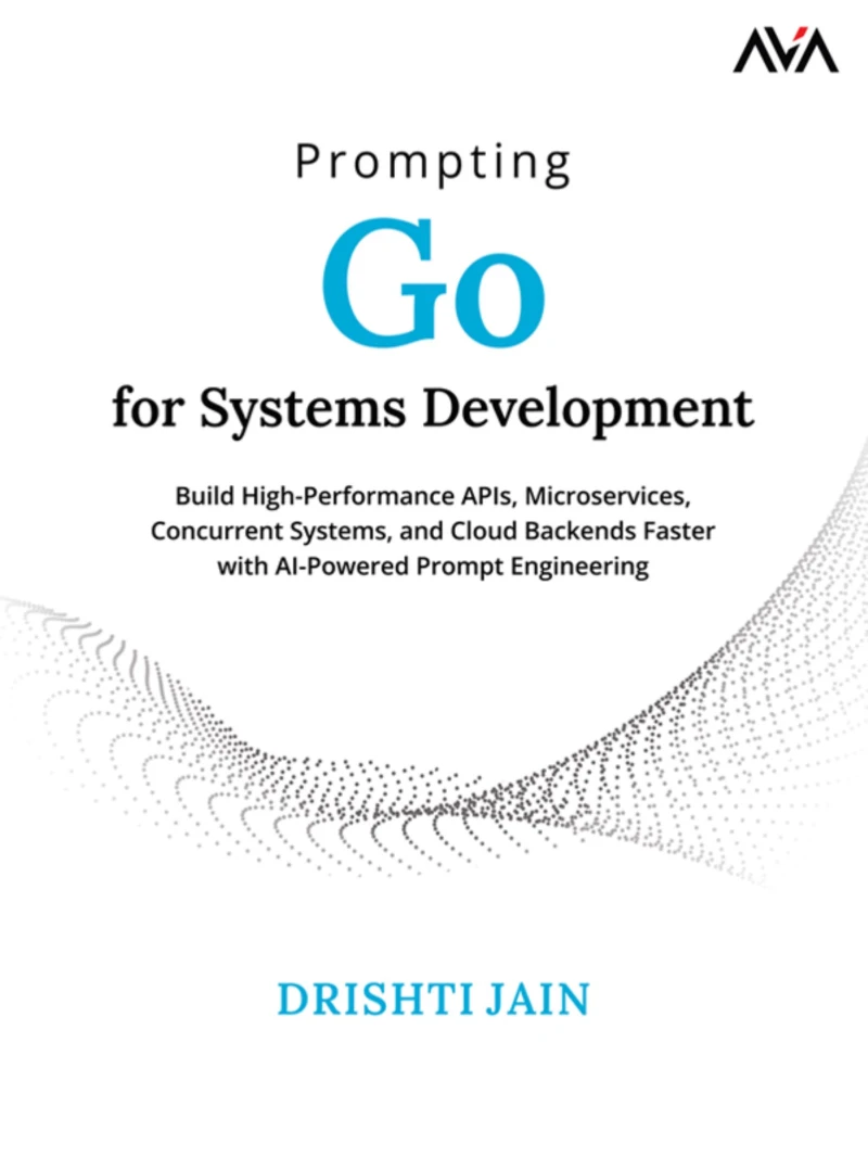 Portada: Prompting Go for Systems Development: Build High-Performance APIs, Microservices, Concurrent Systems, and Cloud Backends Faster with AI-Powered Prompt Engineering