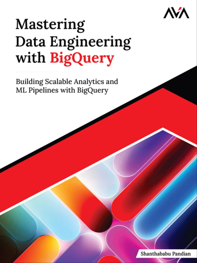 Portada: Mastering Data Engineering with BigQuery: Building Scalable Analytics and ML Pipelines with BigQuery