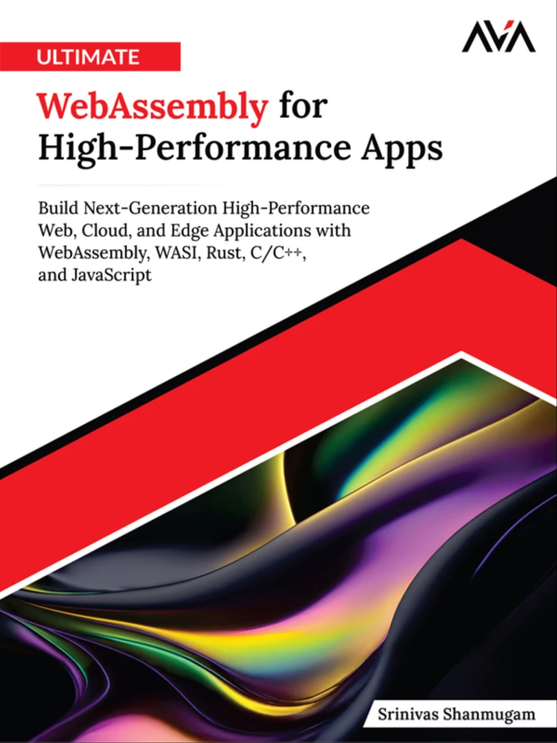 Portada: Ultimate WebAssembly for High-Performance Apps: Build Next-Generation High-Performance Web, Cloud, and Edge Applications with WebAssembly, WASI, Rust, C/C++, and JavaScript