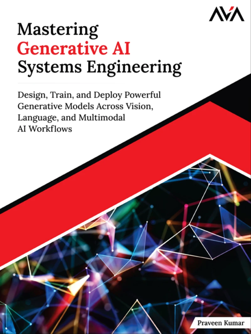Portada: Mastering Generative AI Systems Engineering: Design, Train, and Deploy Powerful Generative Models Across Vision, Language, and Multimodal AI Workflows