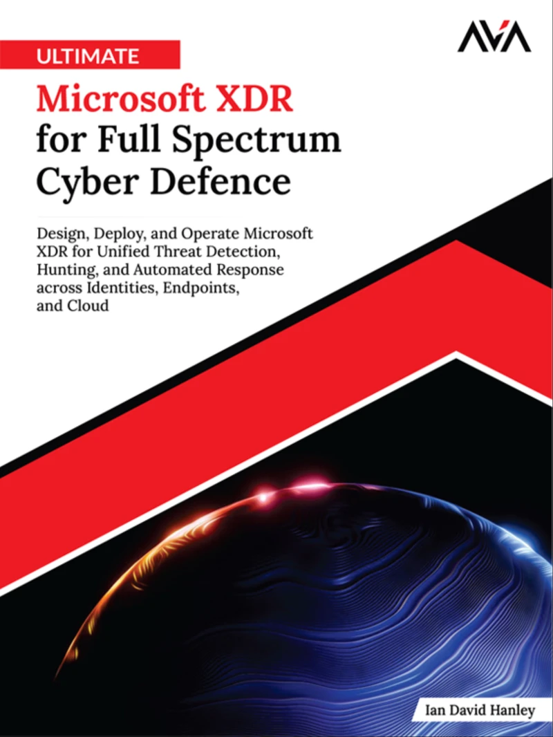 Portada: Ultimate Microsoft XDR for Full Spectrum Cyber Defence: Design, Deploy, and Operate Microsoft XDR for Unified Threat Detection, Hunting, and Automated Response across Identities, Endpoints, and Cloud