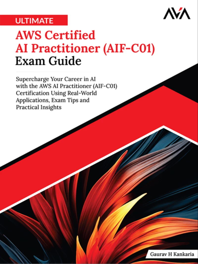 Portada: Ultimate AWS Certified AI Practitioner (AIF-C01) Exam Guide: Supercharge Your Career in AI with the AWS AI Practitioner (AIF-C01) Certification Using Real-World Applications, Exam Tips and Practical Insights