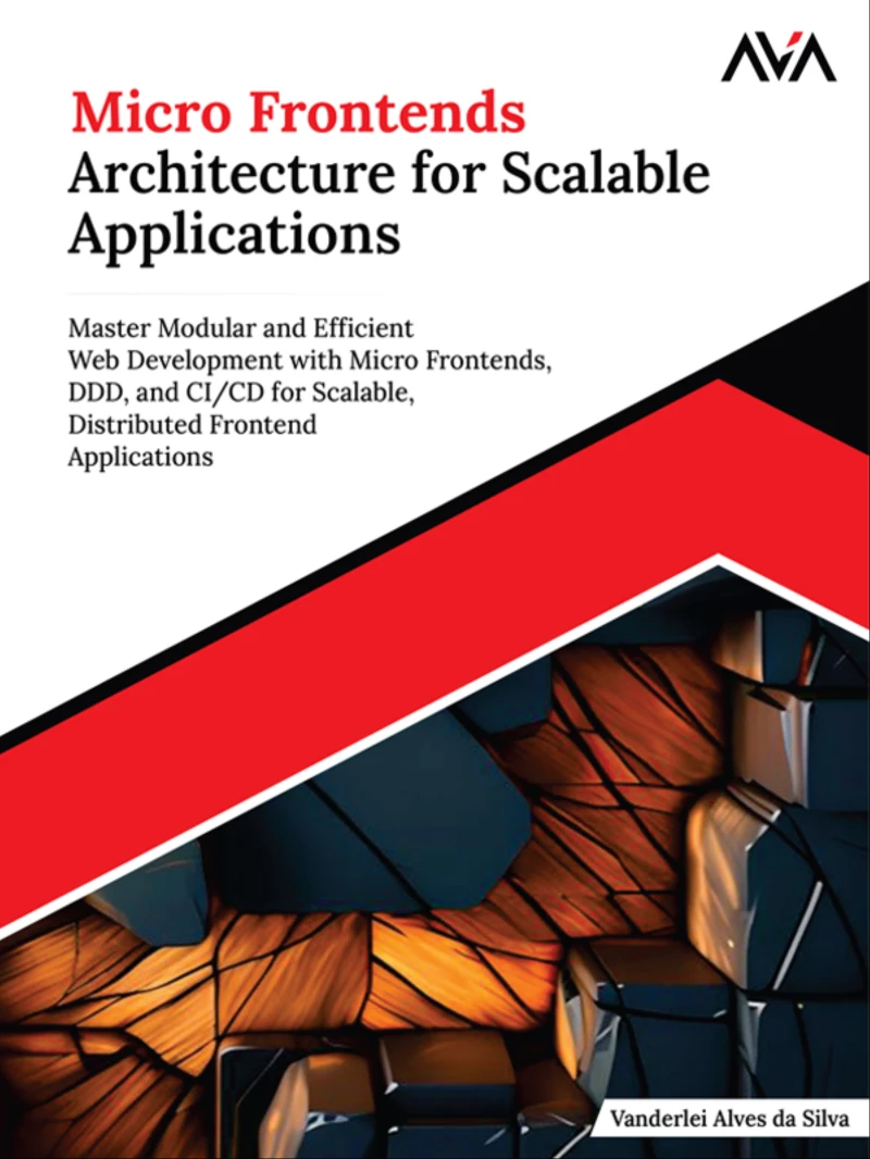 Portada: Micro Frontends Architecture for Scalable Applications: Master Modular and Efficient Web Development with Micro Frontends, DDD, and CI/CD for Scalable, Distributed Frontend Applications