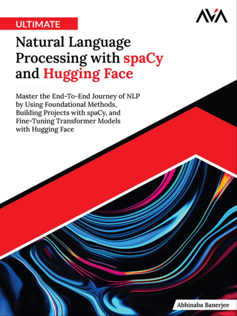 Portada: Ultimate Natural Language Processing with spaCy and Hugging Face: Master the End-To-End Journey of NLP by Using Foundational Methods, Building Projects with spaCy, and Fine-Tuning Transformer Models with Hugging Face