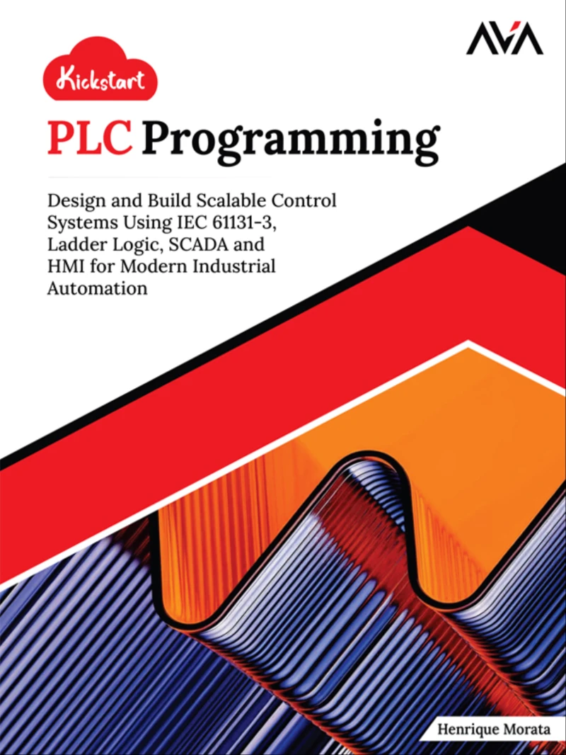 Portada: Kickstart PLC Programming: Design and Build Scalable Control Systems Using IEC 61131-3, Ladder Logic, SCADA and HMI for Modern Industrial Automation