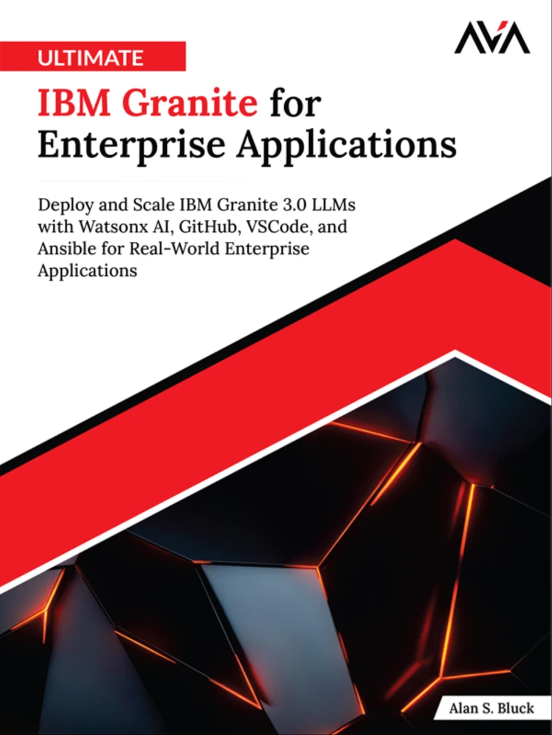 Portada: Ultimate IBM Granite for Enterprise Applications: Deploy and Scale IBM Granite 3.0 LLMs with Watsonx AI, GitHub, VSCode, and Ansible for Real-World Enterprise Applications