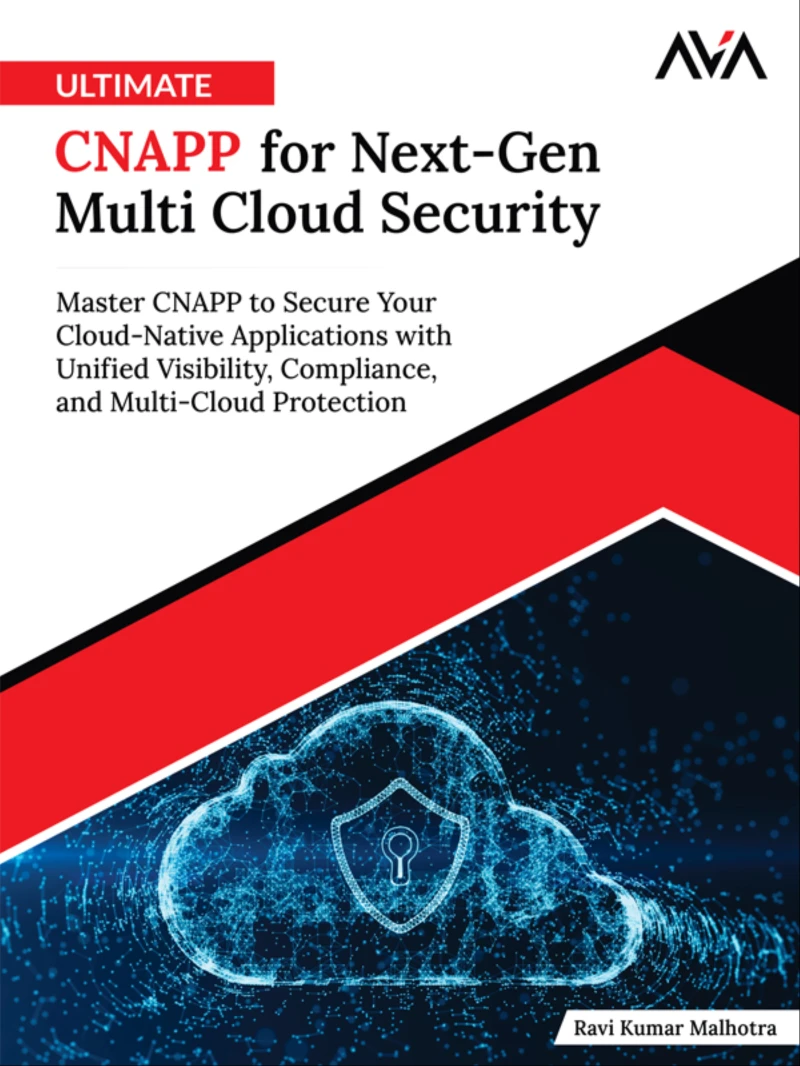 Portada: Ultimate CNAPP for Next-Gen Multi Cloud Security: Master CNAPP to Secure Your Cloud-Native Applications with Unified Visibility, Compliance, and Multi-Cloud Protection