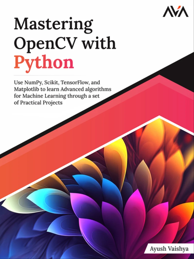 Portada: Mastering OpenCV with Python: Use NumPy, Scikit, TensorFlow, and Matplotlib to learn Advanced algorithms for Machine Learning through a set of Practical Projects