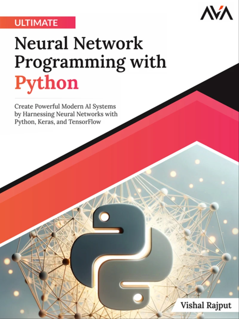 Portada: Ultimate Neural Network Programming with Python: Create Powerful Modern AI Systems by Harnessing Neural Networks with Python, Keras, and TensorFlow
