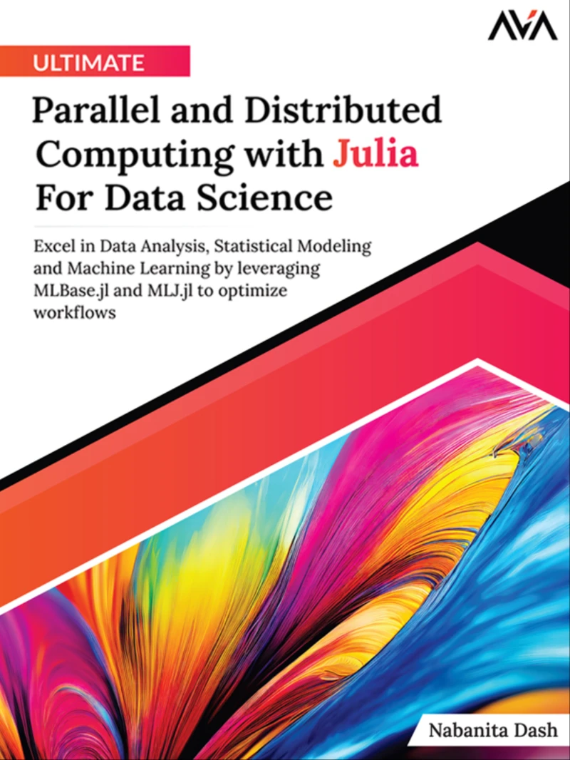 Portada: Ultimate Parallel and Distributed Computing with Julia For Data Science: Excel in Data Analysis, Statistical Modeling and Machine Learning by leveraging MLBase.jl and MLJ.jl to optimize workflows
