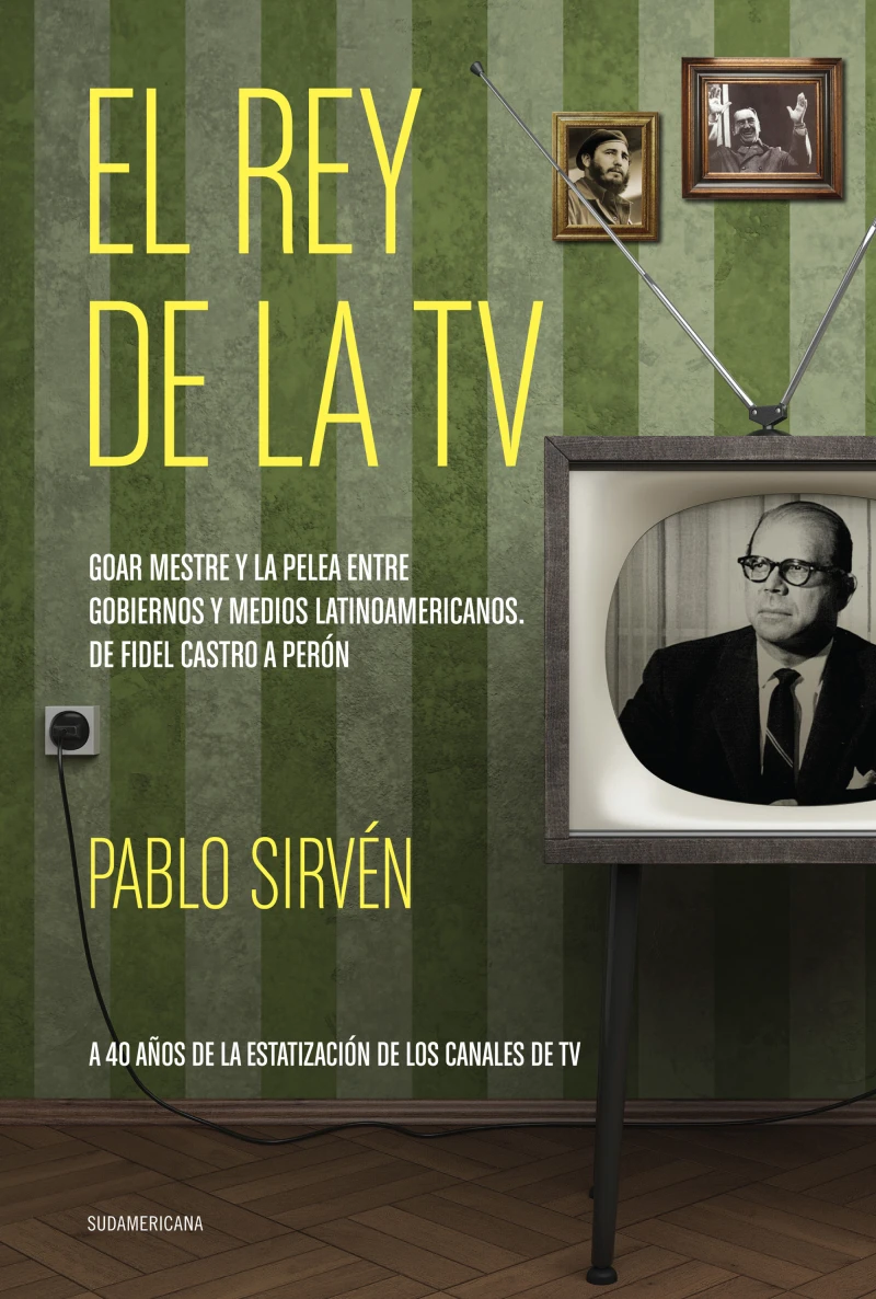 Portada: El rey de la TV. Goar Mestre y la pelea entre gobiernos y medios latinomericanos