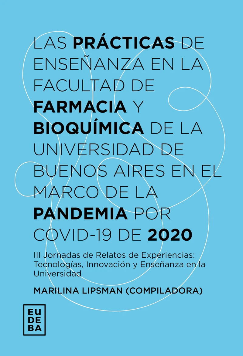 Portada: Las prácticas de enseñanza en la Facultad de Farmacia y Bioquímica de la Universidad de Buenos Aires en el marco de la pandemia por Covid-19 de 2020