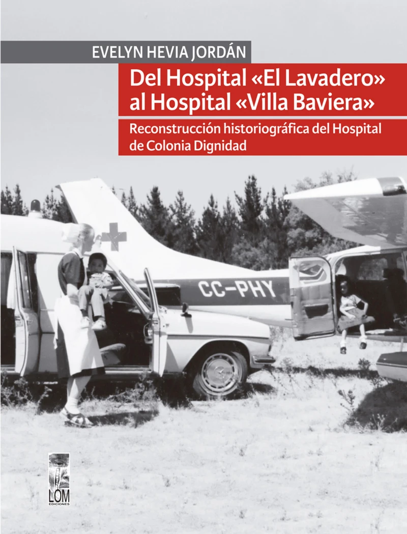 Portada: Del hospital «el lavadero» al hospital «Villa Baviera». Reconstrucción historiográfica del hospital de Colonia Dignidad