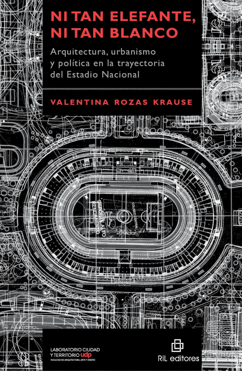Portada: Ni tan elefante, ni tan blanco: arquitectura, urbanismo y política en la trayectoria del Estadio Nacional
