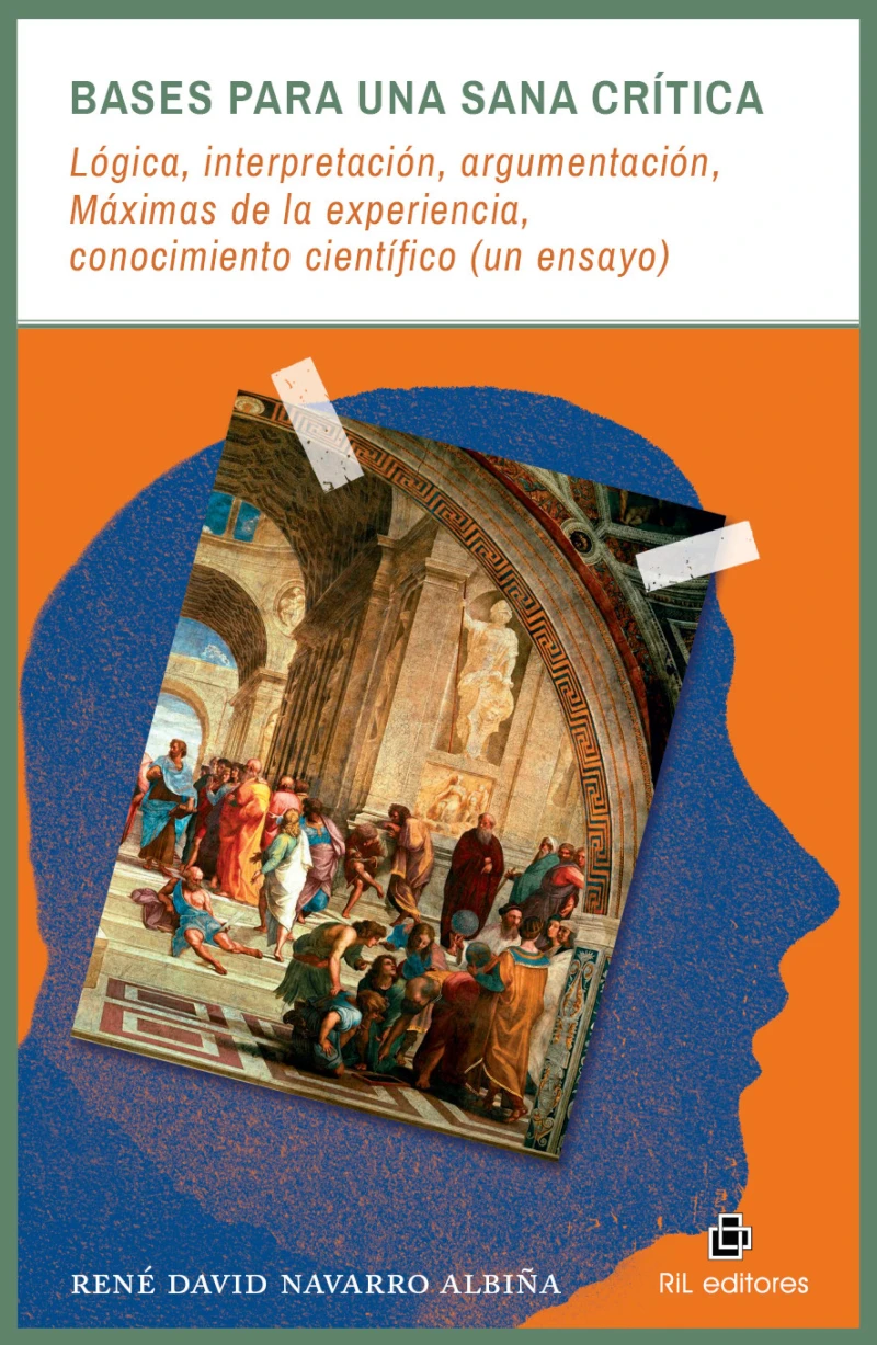 Portada: Bases para una sana crítica: lógica, interpretación, argumentación, Máximas de la experiencia, conocimiento científico (un ensayo)